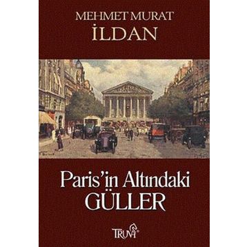 PARIS'IN ALTINDAKİ GÜLLER - MEHMET MURAT İLDAN