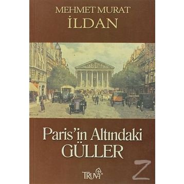 PARIS'IN ALTINDAKİ GÜLLER - MEHMET MURAT İLDAN
