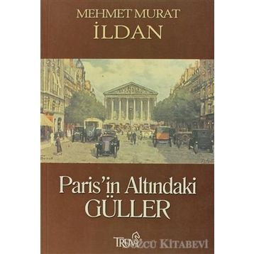 PARIS'IN ALTINDAKİ GÜLLER - MEHMET MURAT İLDAN