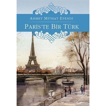 PARIS'TE BIR TÜRK - AHMET MITHAT EFENDI