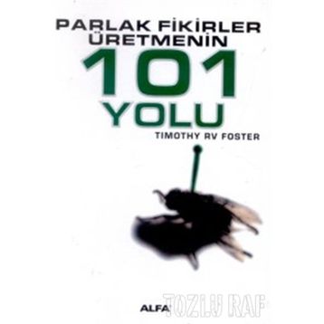 PARLAK FIKIRLER ÜRETMENİN 101 YOLU - TIMOTHY RV FOSTE