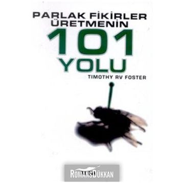 PARLAK FIKIRLER ÜRETMENİN 101 YOLU - TIMOTHY RV FOSTE
