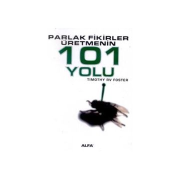 PARLAK FIKIRLER ÜRETMENİN 101 YOLU - TIMOTHY RV FOSTE