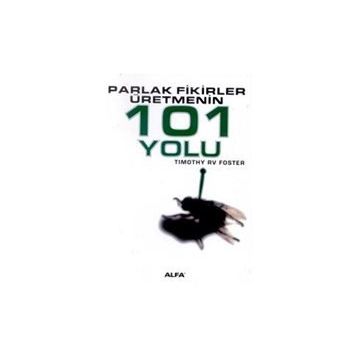 PARLAK FIKIRLER ÜRETMENİN 101 YOLU - TIMOTHY RV FOSTE