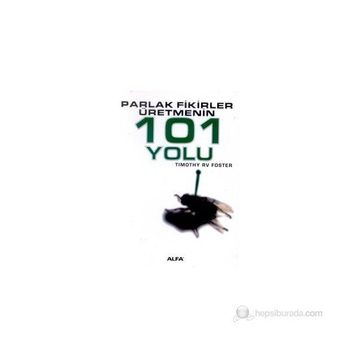PARLAK FIKIRLER ÜRETMENİN 101 YOLU - TIMOTHY RV FOSTE