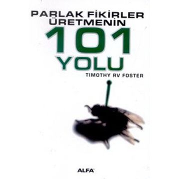 PARLAK FIKIRLER ÜRETMENİN 101 YOLU - TIMOTHY RV FOSTE