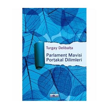 Parlament Mavisi Portakal Dilimleri - Turgay Delibalta