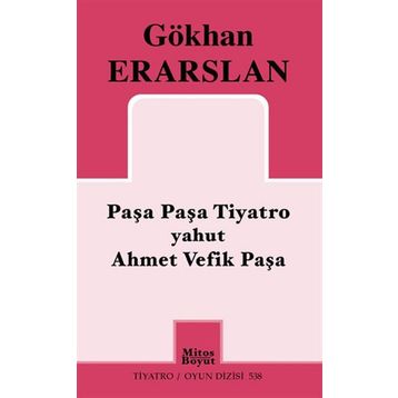 Paşa Paşa Tiyatro yahut Ahmet Vefik Paşa - Gökhan Erarslan