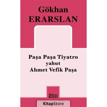 Paşa Paşa Tiyatro yahut Ahmet Vefik Paşa - Gökhan Erarslan