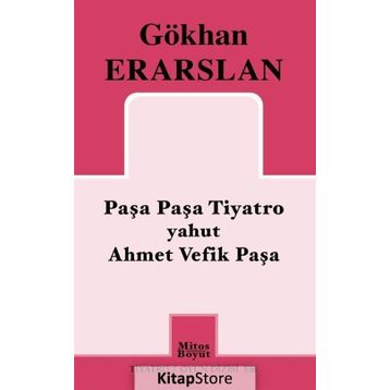 Paşa Paşa Tiyatro yahut Ahmet Vefik Paşa - Gökhan Erarslan