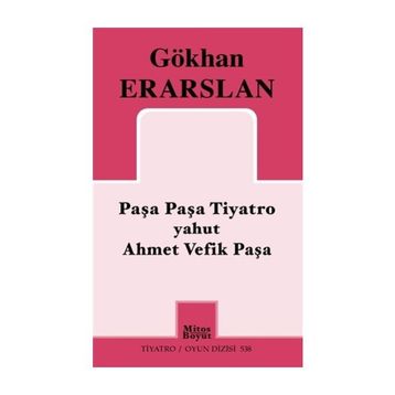 Paşa Paşa Tiyatro yahut Ahmet Vefik Paşa - Gökhan Erarslan