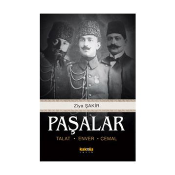 PAŞALAR TALAT, ENVER, CEMAL - ZIYA ŞAKİR