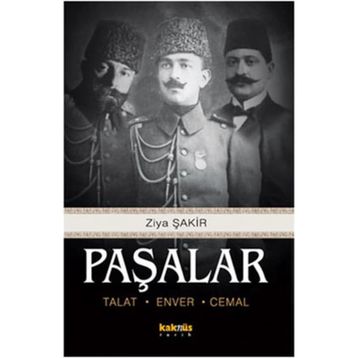 PAŞALAR TALAT, ENVER, CEMAL - ZIYA ŞAKİR