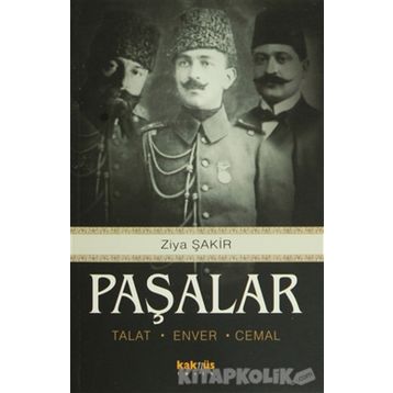 PAŞALAR TALAT, ENVER, CEMAL - ZIYA ŞAKİR
