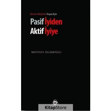 PASIF İYIDEN AKTIF İYIYE - MUSTAFA İSLAMOĞLU