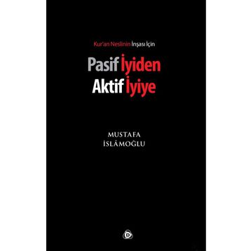 PASIF İYIDEN AKTIF İYIYE - MUSTAFA İSLAMOĞLU