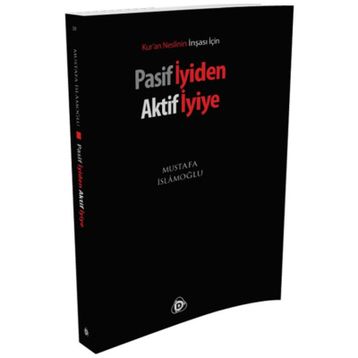 PASIF İYIDEN AKTIF İYIYE - MUSTAFA İSLAMOĞLU