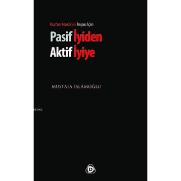 PASIF İYIDEN AKTIF İYIYE - MUSTAFA İSLAMOĞLU