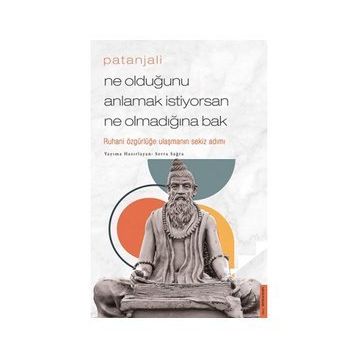 Patanjali - Ne Olduğunu Anlamak İstiyorsan Ne Olmadığına Bak / Serra Sağra / Destek Yayınları