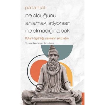 Patanjali - Ne Olduğunu Anlamak İstiyorsan Ne Olmadığına Bak / Serra Sağra / Destek Yayınları
