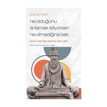 Patanjali - Ne Olduğunu Anlamak İstiyorsan Ne Olmadığına Bak / Serra Sağra / Destek Yayınları