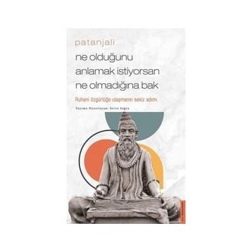 Patanjali - Ne Olduğunu Anlamak İstiyorsan Ne Olmadığına Bak / Serra Sağra / Destek Yayınları