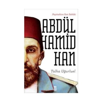 Payitahtın Son Sahibi Abdülhamid Han - Talha Uğurluel