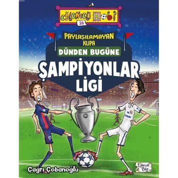Paylaşılamayan Kupa Dünden Bugüne Şampiyonlar Ligi - Çağrı Çobanoğlu