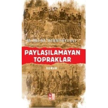 PAYLAŞILAMAYAN TOPRAKLAR - M. TALÂT UZUNYAYLALI