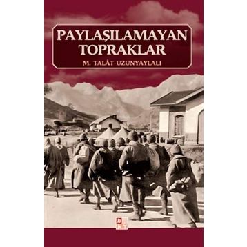 PAYLAŞILAMAYAN TOPRAKLAR - M. TALÂT UZUNYAYLALI