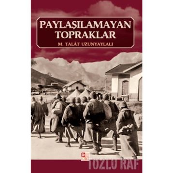 PAYLAŞILAMAYAN TOPRAKLAR - M. TALÂT UZUNYAYLALI