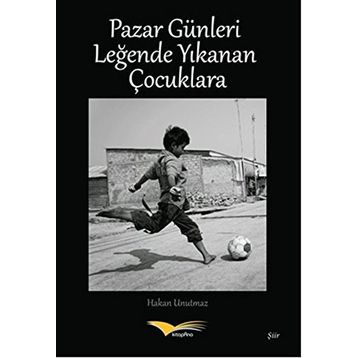 Pazar Günleri Leğende Yıkanan Çocuklara - Hakan Unutmaz