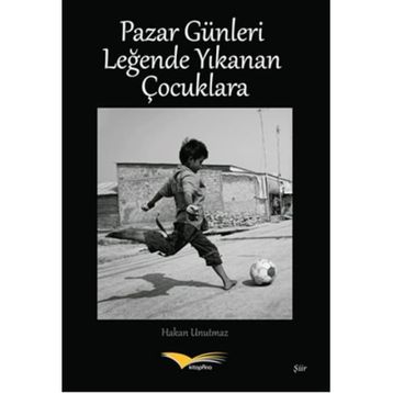 Pazar Günleri Leğende Yıkanan Çocuklara - Hakan Unutmaz