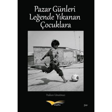 Pazar Günleri Leğende Yıkanan Çocuklara - Hakan Unutmaz