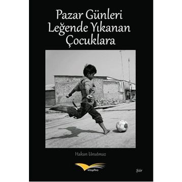 Pazar Günleri Leğende Yıkanan Çocuklara - Hakan Unutmaz