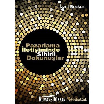 Pazarlama İletişiminde Sihirli Dokunuşlar - İzzet Bozkurt