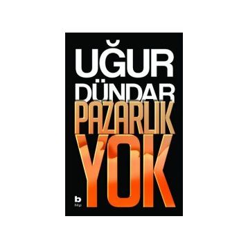 Pazarlık Yok - Uğur Dündar