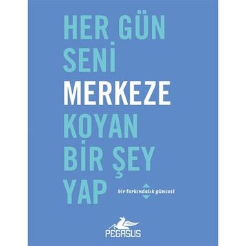 Pegasus Yayınları Her Gün Seni Merkeze Koyan Bir Şey Yap