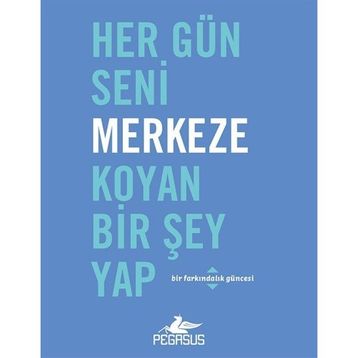 Pegasus Yayınları Her Gün Seni Merkeze Koyan Bir Şey Yap