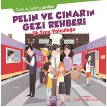 Pelin ve Çınar’ın Gezi Rehberi - İlk Tren Yolculuğu - Özge A. Lokmanhekim