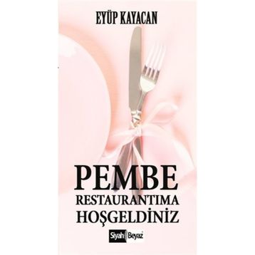 Pembe Restaurantıma Hoşgeldiniz - Eyüp Kayacan