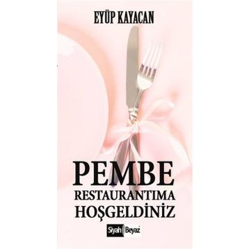 Pembe Restaurantıma Hoşgeldiniz - Eyüp Kayacan