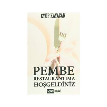 Pembe Restaurantıma Hoşgeldiniz - Eyüp Kayacan