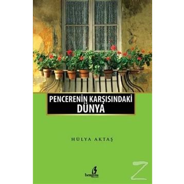 Penceremin Karşısındaki Dünya - Hülya Aktaş