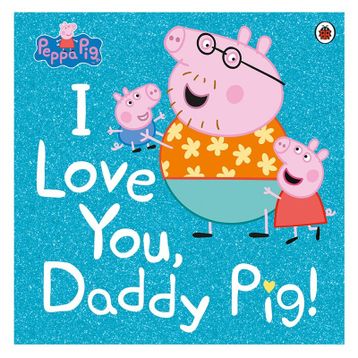 Peppa Pig: I Love You Daddy - Ladybird
