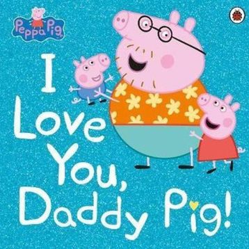 Peppa Pig: I Love You Daddy - Ladybird
