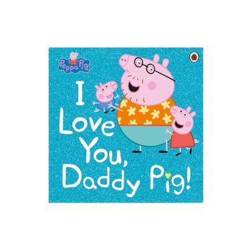 Peppa Pig: I Love You Daddy - Ladybird