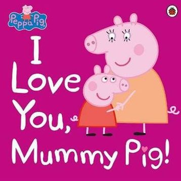 Peppa Pig: I Love You, Mummy Pig