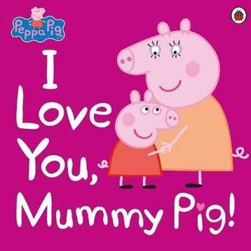 Peppa Pig: I Love You, Mummy Pig