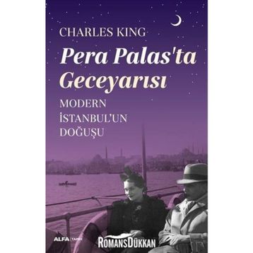 Pera Palas'ta Geceyarısı: Modern İstanbul'un Doğuşu - Charles King